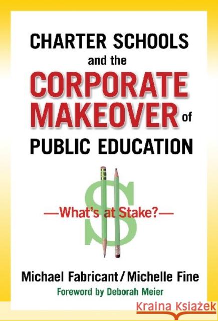 Charter Schools and the Corporate Makeover of Public Education: What's at Stake?