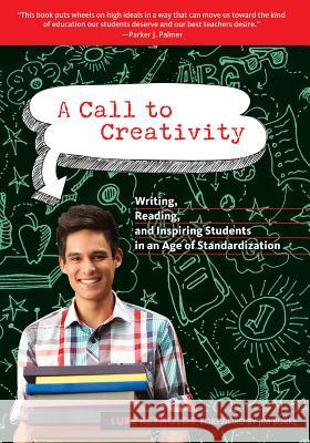 A Call to Creativity: Writing, Reading, and Inspiring Students in an Age of Standardization