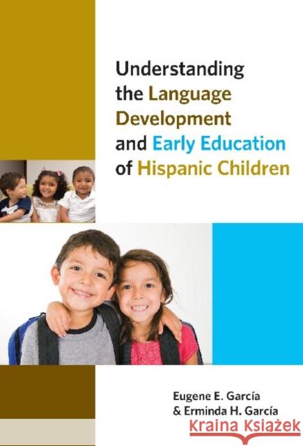 Understanding the Language Development and Early Education of Hispanic Children