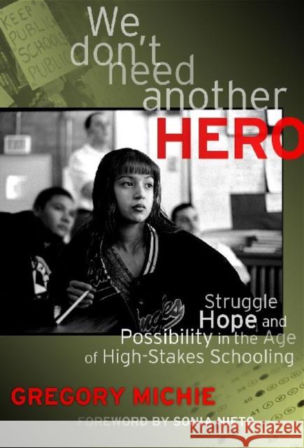 We Don't Need Another Hero: Struggle, Hope, and Possibility in the Age of High-Stakes Schooling