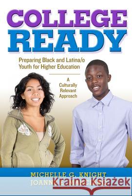 College-Ready: Preparing Black and Latina/O Youth for Higher Education--A Culturally Relevant Approach