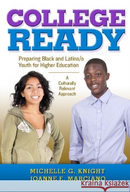 College-Ready: Preparing Black and Latina/O Youth for Higher Education--A Culturally Relevant Approach