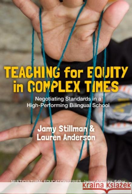 Teaching for Equity in Complex Times: Negotiating Standards in a High-Performing Bilingual School