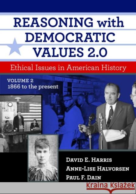 Reasoning with Democratic Values 2.0, Volume 2: Ethical Issues in American History, 1866 to the Present