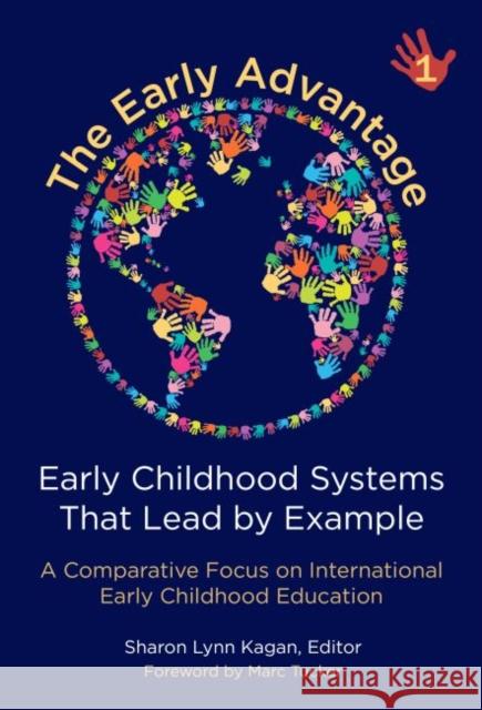 The Early Advantage 1--Early Childhood Systems That Lead by Example: A Comparative Focus on International Early Childhood Education