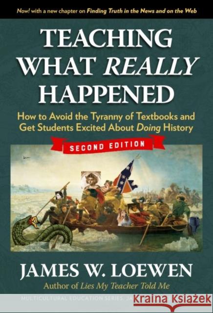 Teaching What Really Happened: How to Avoid the Tyranny of Textbooks and Get Students Excited about Doing History