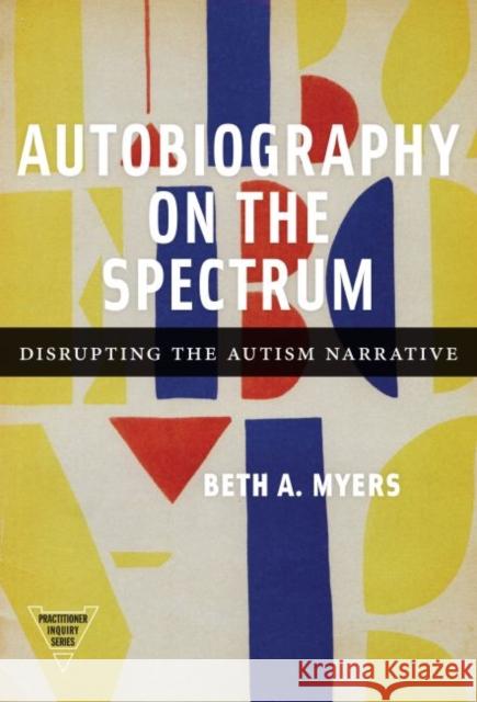 Autobiography on the Spectrum: Disrupting the Autism Narrative