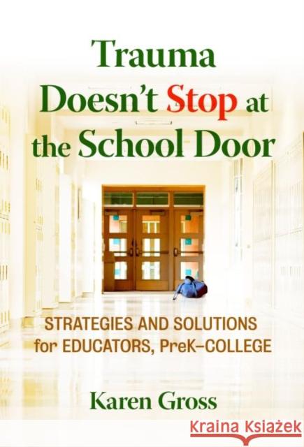 Trauma Doesn't Stop at the School Door: Strategies and Solutions for Educators, Prek-College