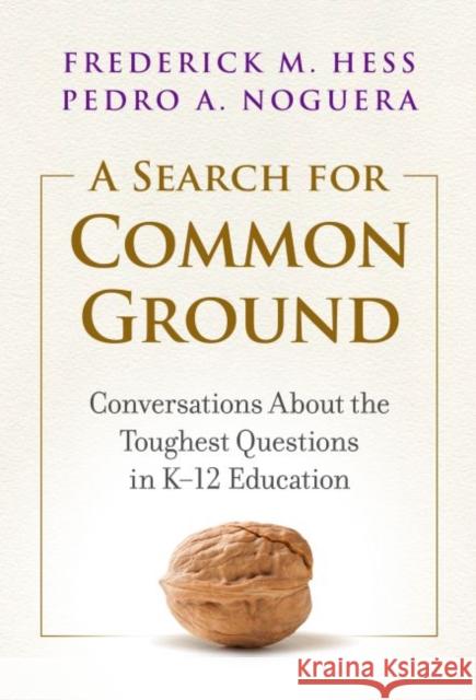 A Search for Common Ground: Conversations about the Toughest Questions in K-12 Education