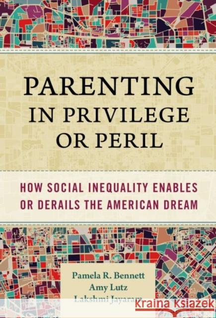 Parenting in Privilege or Peril: How Social Inequality Enables or Derails the American Dream