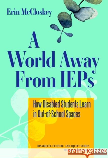 A World Away from IEPs: How Disabled Students Learn in Out-Of-School Spaces