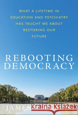 Rebooting Democracy: What a Lifetime in Education and Psychiatry Hastaught Me about Restoring Our Future