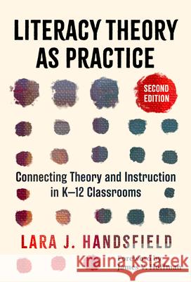 Literacy Theory as Practice: Connecting Theory and Instruction in K-12 Classrooms