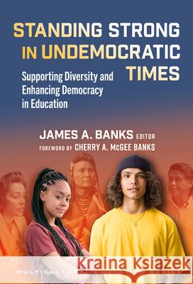 Standing Strong in Undemocratic Times: Supporting Diversity and Enhancing Democracy in Education