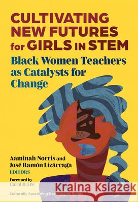 Cultivating New Futures for Girls in Stem: Black Women Teachers as Catalysts for Change