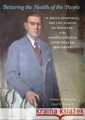 Bettering the Health of the People: W. Reece Berryhill, the UNC School of Medicine, and the North Carolina Good Health Movement