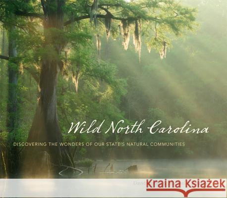 Wild North Carolina: Discovering the Wonders of Our State's Natural Communities