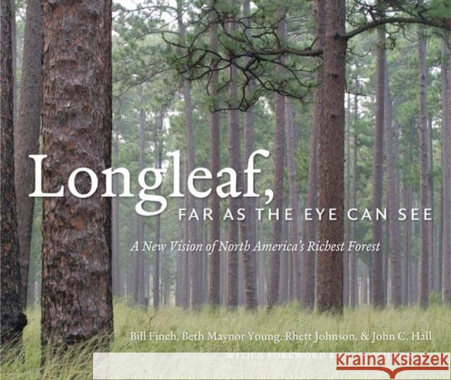 Longleaf, Far as the Eye Can See: A New Vision of North America's Richest Forest