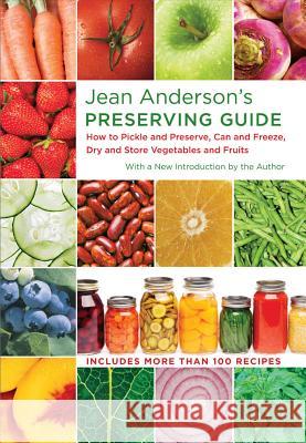Jean Anderson's Preserving Guide : How to Pickle and Preserve, Can and Freeze, Dry and Store Vegetables and Fruits