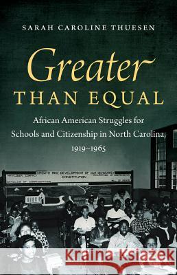 Greater than Equal : African American Struggles for Schools and Citizenship in North Carolina, 1919-1965