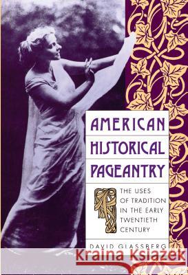 American Historical Pageantry: The Uses of Tradition in the Early Twentieth Century