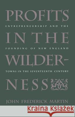 Profits in the Wilderness: Entrepreneurship and the Founding of New England Towns in the Seventeenth Century