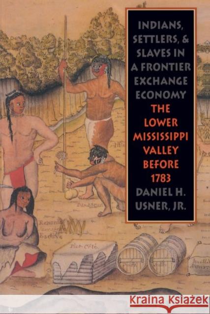 Indians, Settlers, and Slaves in a Frontier Exchange Economy: The Lower Mississippi Valley Before 1783