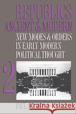 Republics Ancient and Modern, Volume II: New Modes and Orders in Early Modern Political Thought
