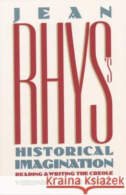 Jean Rhys's Historical Imagination: Reading and Writing the Creole