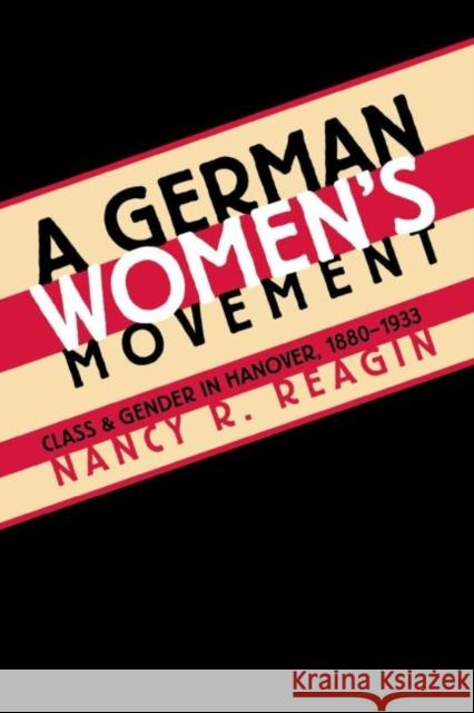 A German Women's Movement: Class and Gender in Hanover, 1880-1933