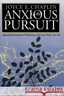 Anxious Pursuit: Agricultural Innovation and Modernity in the Lower South, 1730-1815