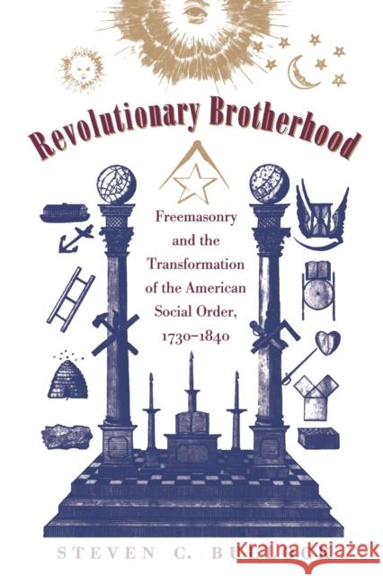 Revolutionary Brotherhood: Freemasonry and the Transformation of the American Social Order, 1730-1840