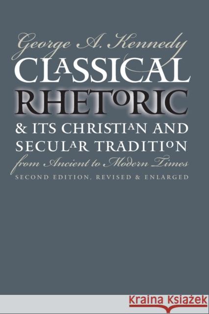 Classical Rhetoric and Its Christian and Secular Tradition from Ancient to Modern Times