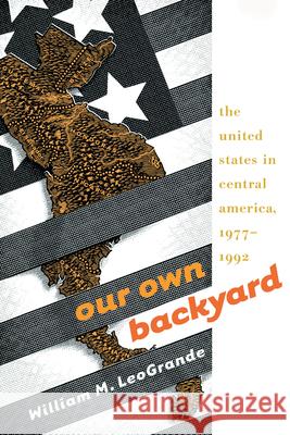 Our Own Backyard: The United States in Central America, 1977-1992