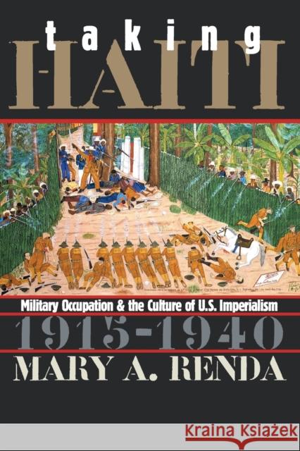 Taking Haiti: Military Occupation and the Culture of U.S. Imperialism, 1915-1940