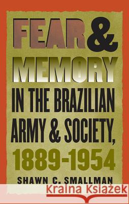 Fear and Memory in the Brazilian Army and Society, 1889-1954