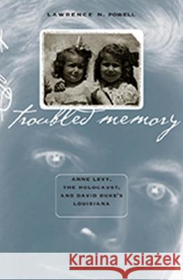 Troubled Memory : Anne Levy, the Holocaust, and David Duke's Louisiana
