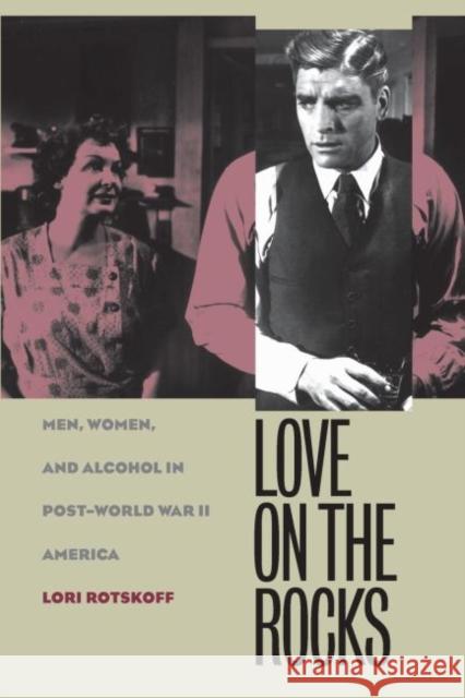 Love on the Rocks: Men, Women, and Alcohol in Post-World War II America