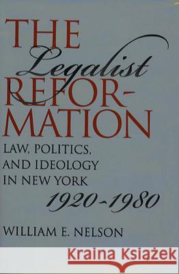 The Legalist Reformation: Law, Politics, and Ideology in New York, 1920-1980