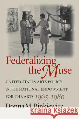 Federalizing the Muse: United States Arts Policy and the National Endowment for the Arts, 1965-1980