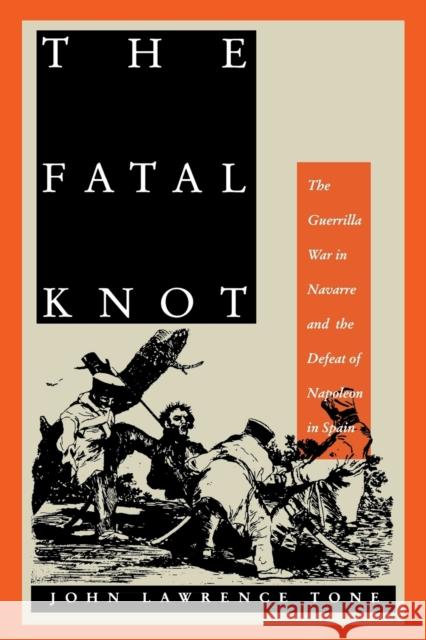 The Fatal Knot: The Guerrilla War in Navarre and the Defeat of Napoleon in Spain