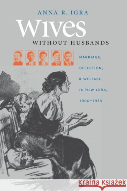 Wives without Husbands: Marriage, Desertion, and Welfare in New York, 1900-1935