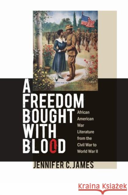 A Freedom Bought with Blood: African American War Literature from the Civil War to World War II