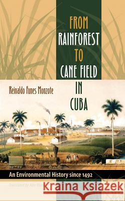 From Rainforest to Cane Field in Cuba: An Environmental History since 1492