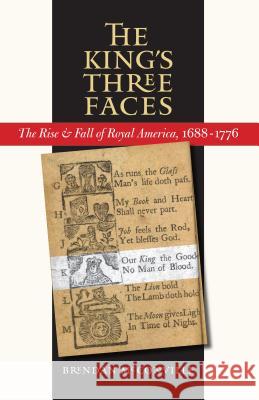 The King's Three Faces: The Rise and Fall of Royal America, 1688-1776