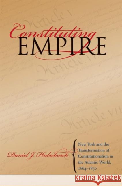 Constituting Empire: New York and the Transformation of Constitutionalism in the Atlantic World, 1664-1830