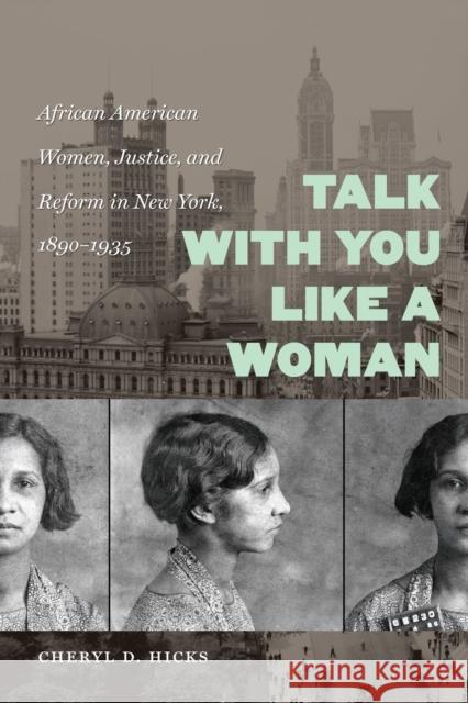 Talk with You Like a Woman: African American Women, Justice, and Reform in New York, 1890-1935