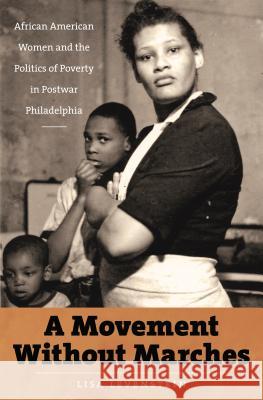 A Movement Without Marches: African American Women and the Politics of Poverty in Postwar Philadelphia