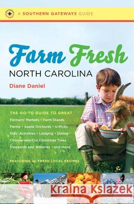 Farm Fresh North Carolina: The Go-To Guide to Great Farmers' Markets, Farm Stands, Farms, Apple Orchards, U-Picks, Kids' Activities, Lodging, Din