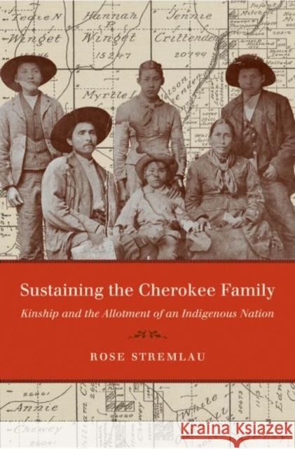 Sustaining the Cherokee Family: Kinship and the Allotment of an Indigenous Nation